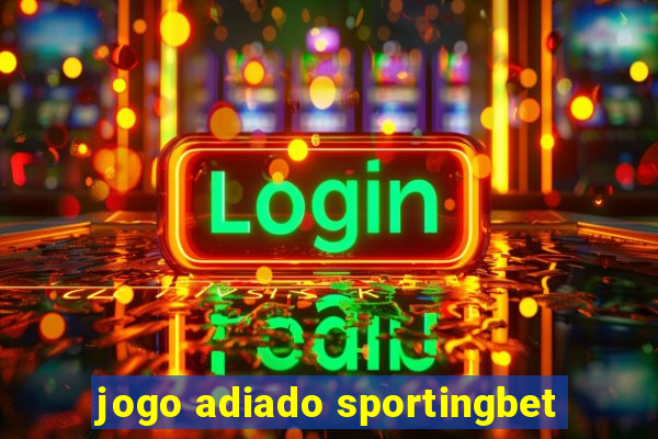 jogo adiado sportingbet